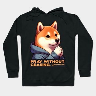 1 Thessalonians 5:17 Pray Without Ceasing Shiba Inu Hoodie